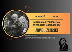 Muzikālā pēcpusdiena. Atceroties komponistu ARVĪDU ŽILINSKI